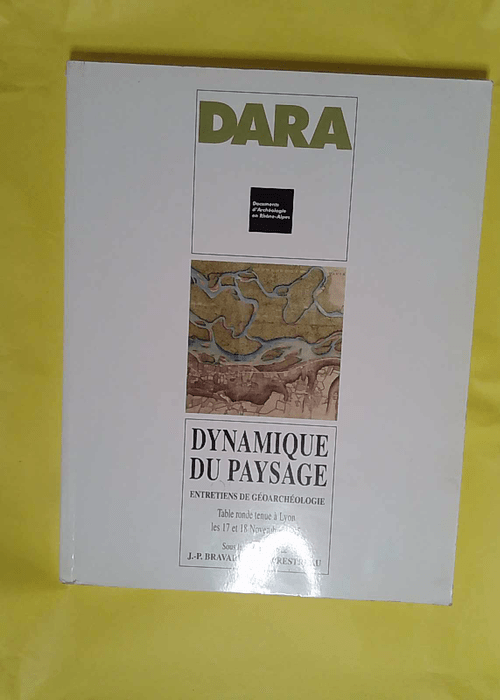 Dynamique du paysage – Entretiens de géoarchéologie table ronde tenue à Lyon les 17 et 18 novembre 1995 – Bravard Jean-paul. Dynamique du paysage – Entretiens de géoarchéologie table ronde tenue à Lyon les 17 et 18 novembre 1995 – Bravard Jean-paul.