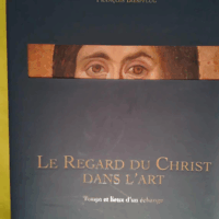 Le regard du Christ dans l art - Temps et lieux d un échange - François Boespflug