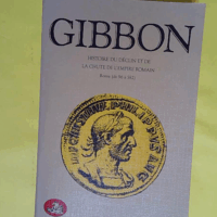 Histoire du déclin et de la chute de l Empire romain - Rome de 96 à 582 - Edward Gibbon