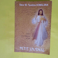Petit journal - La Miséricorde Divine dans mon âme - Faustine Kowalska