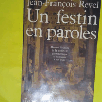 Un Festin En Paroles – Histoire Litteraire De La Sensibilite Gastronomique De L Antiquite A Nos Jours – Jean-François Revel Un Festin En Paroles - Histoire Litteraire De La Sensibilite Gastronomique De L Antiquite A Nos Jours - Jean-François Revel