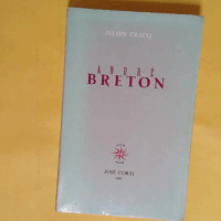 André Breton - Quelques aspects de l écrivain - Julien Gracq