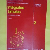Intégrales simples - Formulaires commentés 300 exercices et tests (Collection Comprendre et appliquer) - Gérard Hirsch