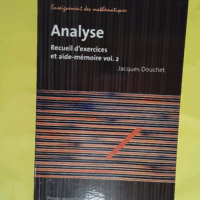 Analyse - Volume 2 - Recueil d exercices et aide-mémoire - Jacques Douchet