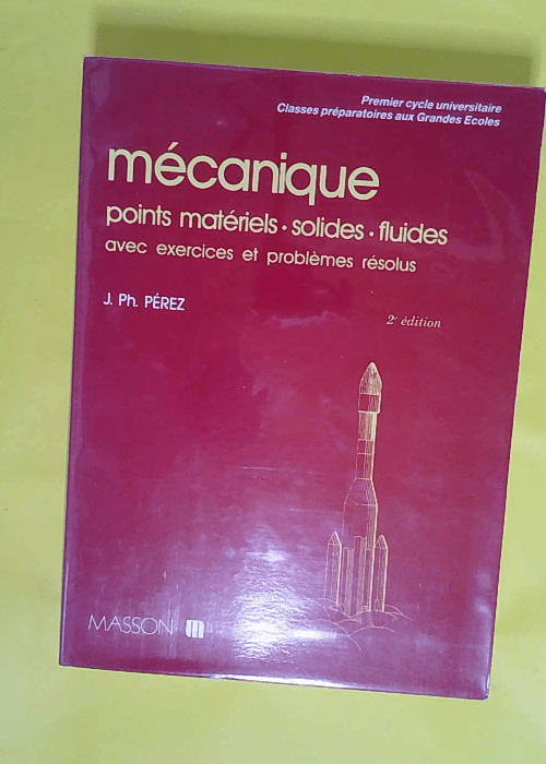 Mécanique – Points materiels solides fluides : avec exercices et problemes resolus – José-Philippe Pérez Mécanique – Points materiels solides fluides : avec exercices et problemes resolus – José-Philippe Pérez