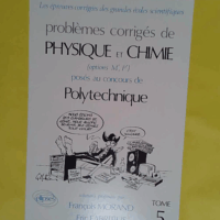 Probleme Corrige De Physique Et Chimie Poses Au Concours De Polytechnique. Tome 5 - François Morand