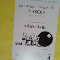 Problemes Corriges De Physique Poses Au Concours De Mines/Ponts (Options M P Ta). Tome 4 - Florence Viot