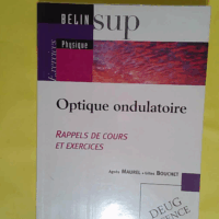 Optique ondulatoire - Rappels de cours et exercices - Tome 2 - Agnès Maurel