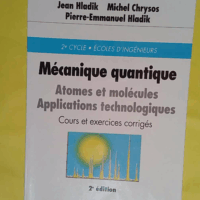 Mecanique quantique atomes et molecules cours et exercices corriges 2e edition - Jean Hladik