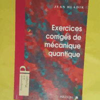 Exercices corrigés de mécanique quantique - Jean Hladik