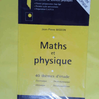 Maths Et Physique. 40 Themes D Etude Electronique Thermodynamique Mecanique Electromagnetisme - Jean-Pierre Migeon