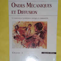 Ondes Mecaniques Et Diffusion - 53 Exercices Et Problemes Corriges Et Commentes - Christian Garing