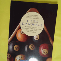 Le Sens des nombres - Mesures valeurs et informations chiffrées : une approche historique - Alain Bernard