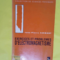 Exercices et problèmes d électromagnétisme - Jean-Pierre Sarmant