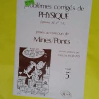 Problemes Corriges De Physique Mines/Ponts (Options M P Ta). Tome 5 - Paul Morand
