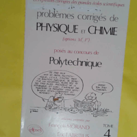 Problemes Corriges De Physique Et Chimie Poses Au Concours De Polytechnique. Tome 4 - François Morand