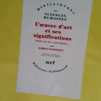 L œuvre d art et ses significations - Essais sur les «arts visuels» - Erwin Panofsky