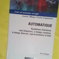 Automatique - Systèmes Linéaires Non Linéaires À Temps Continu À Temps Discret Représentation D état - Yves Granjon