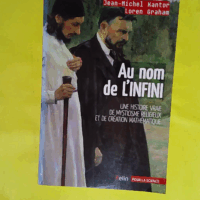 Au Nom De L infini - Une Histoire Vraie De Mysticisme Religieux Et De Création Mathématique - Jean-Michel Kantor