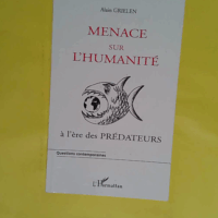 Menace sur l humanité - A l ère des prédateurs - Alain Grielen