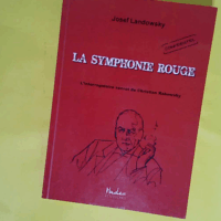La symphonie rouge - L interrogatoire secret de Chritian Rakowsky - Josef Landowsky