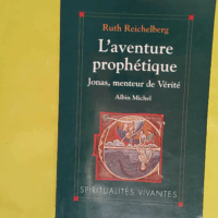 L aventure prophétique - Jonas menteur de vérité - Ruth Reichelberg