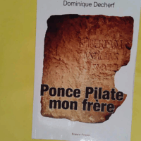 Ponce Pilate mon frère - Dominique Decherf