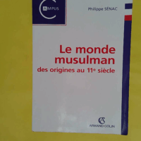 Le monde musulman des origines au XIe siècle - Philippe Sénac