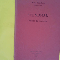 Stendhal pèlerin du bonheur - Rémi Bosselaers