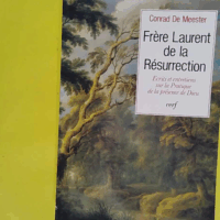 Écrits et entretiens sur la pratique de la présence de dieu - Conrad de Meester