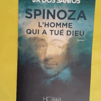 Spinoza - L homme qui a tué Dieu - José Rodrigues Dos Santos