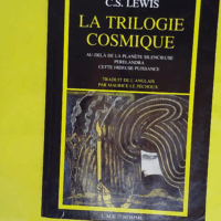 La Trilogie Cosmique - Au-delà de la planète silencieuse Perelandra cette hideuse puissance - Clive Staples Lewis