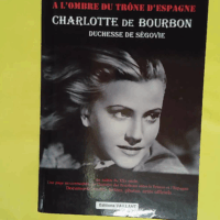Charlotte de Bourbon à l ombre du trône d Espagne - Yvan de Wilde