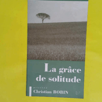 La Grâce de solitude - Christian Bobin