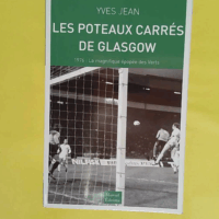 Les Poteaux Carres De Glasgow 1976 La Magnifique Epopee Des Verts - Yves Jean