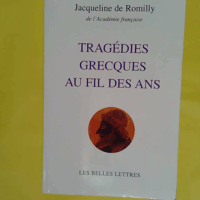 Tragédies grecques au fil des ans - Jacqueline de Romilly