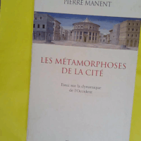 Les Métamorphoses de la cité – Essai ... Les Métamorphoses de la cité - Essai Sur La Dynamique De L Occident - Pierre Manent