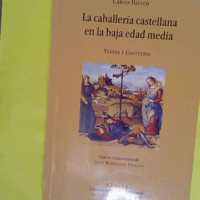 La Caballeria Castellana En La Baja Edad Medi... La Caballeria Castellana En La Baja Edad Media. Textos Y Contextos - Carlos Heusch
