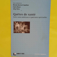 Quêtes de santé - Entre soins médicaux et guérisons spirituelles - Nicole Durisch Gauthier