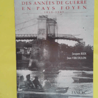 Chronique Des Annees De Guerre En Pays Foyen ... Chronique Des Annees De Guerre En Pays Foyen 1939-1945 - Jacques Reix