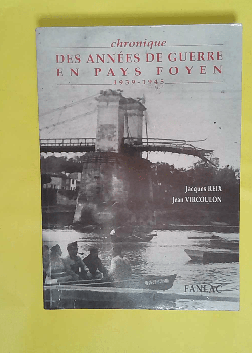 Chronique Des Annees De Guerre En Pays Foyen ... Chronique Des Annees De Guerre En Pays Foyen ...