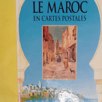Le Maroc en cartes postales 1900-1920 - J-C Karmazyn