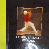 Le Jeu la balle et nous - Jean Arramendy