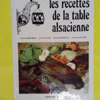 Les recettes de la table alsacienne - Joseph Koscher