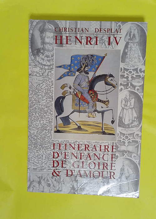 Henri iv itineraire d enfance de gloire et d ... Henri iv itineraire d enfance de gloire et d ...