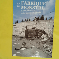 La Fabrique Du Monstre - Philippe Pujol