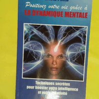 Positivez votre vie grace a la dynamique mentale. - David Phild