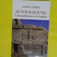 Autour de Jung - Le bouddhisme et la Sophia - Henry Corbin