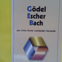 Gödel Escher Bach. Les Brins d une Guirlande Eternelle - Douglas Hofstadter
