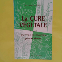 La cure vegetale tome 2 - Toutes les plantes pour se guérir - Dextreit R.